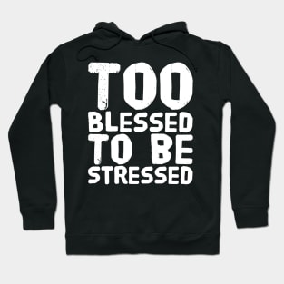 Too blessed to be stressed Hoodie